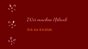 Betriebsurlaub 31.8. - 9.9.26